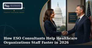 How ESO Consultants Help Healthcare Organizations Staff Faster in 2026