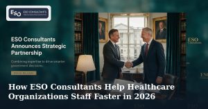 How ESO Consultants Help Healthcare Organizations Staff Faster in 2026
