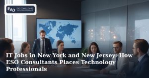 IT Jobs in New York and New Jersey: How ESO Consultants Places Technology Professionals