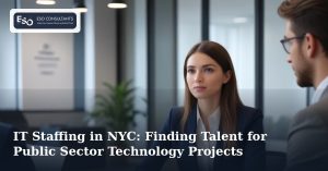 IT Staffing in NYC: Finding Talent for Public Sector Technology Projects
