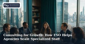 Consulting for Growth: How ESO Helps Agencies Scale Specialized Staff